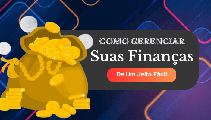 Como gerenciar suas finanças de um jeito prático